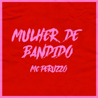 Mulher de Bandido by MC Peruzzo