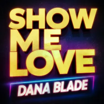 Show Me Love by Dana Blade