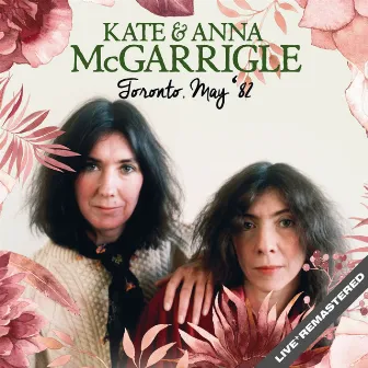 Live In Toronto, May '82 (Remastered) by Kate & Anna McGarrigle