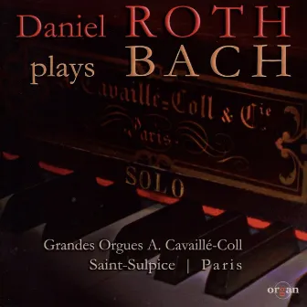 Daniel Roth Plays Bach (Grandes orgues A. Cavaillé-Coll, Saint Sulpice, Paris) by Daniel Roth