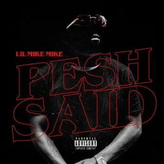 Pesh Said by Lil Mike Mike