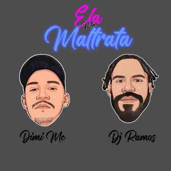 Ela Me Maltrata by Dimi Mc