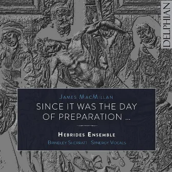 James MacMillan: Since it was the day of Preparation by Hebrides Ensemble