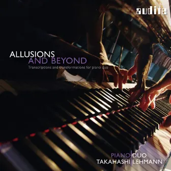 Allusions and Beyond (Transcriptions and Transformations for Piano Duo) by Piano Duo Takahashi | Lehmann