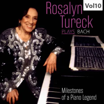 Milestones of a Piano Legend: Rosalyn Tureck Plays Bach, Vol. 10 by Rosalyn Tureck