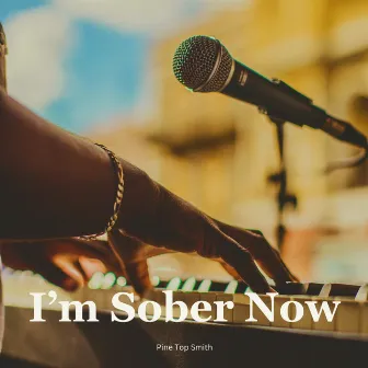 I'm Sober Now by Pine Top Smith