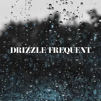 Drizzle Frequent by Fresh Water Sounds For Inner Peace