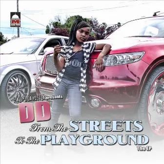 From the Streets to the Playground (E.Klips Da Hustle Presents DD) by DD