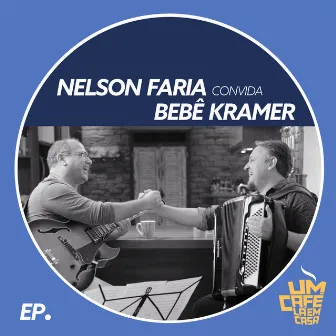 Nelson Faria Convida Bebê Kramer. Um Café Lá Em Casa by Bebê Kramer