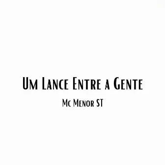 Um Lance Entre a Gente by Mc Menor ST