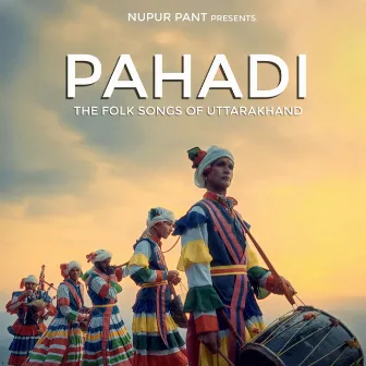 PAHADI - The Folk Songs of Uttarakhand by Nupur Pant