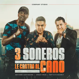 3 Soneros Le Cantan al Cano by César Vega