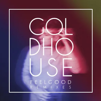 FeelGood Remixes by GOLDHOUSE