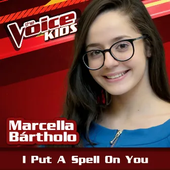 I Put A Spell On You (Ao Vivo / The Voice Brasil Kids 2017) by Marcella Bártholo