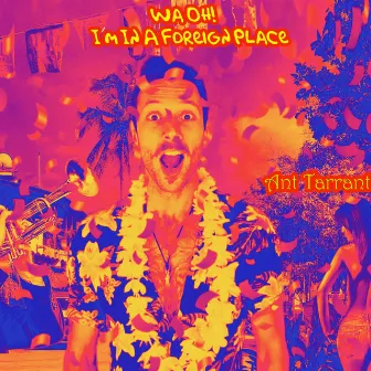 Wa Oh! I'm in a Foreign Place by Ant Tarrant