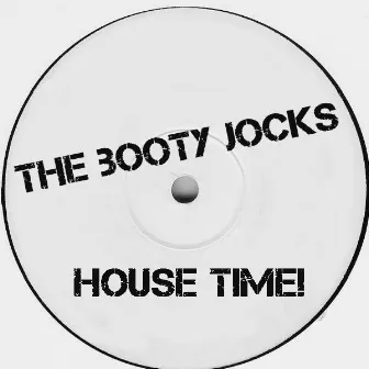 House Time ! by The Booty Jocks