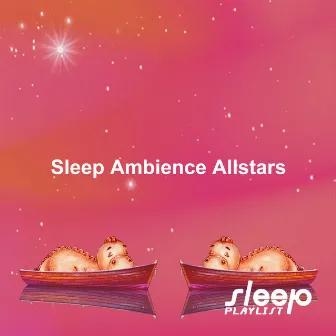 Sleep Ambience Allstars by Sleep Playlist