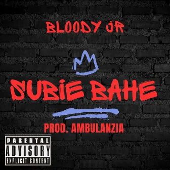 SUBIE BAHE (FREESTYLE) by Bloody Jr