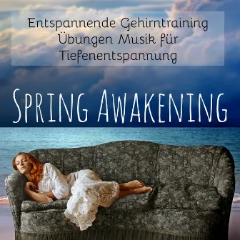 Spring Awakening - Entspannende Gehirntraining Übungen Musik für Tiefenentspannung mit Natur Instrumental New Age Geräusche by Liquid Relaxation