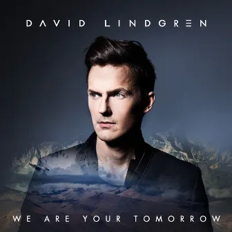 We Are Your Tomorrow by David Lindgren