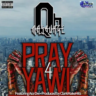 Pray 4 Yawl by QB Masburge