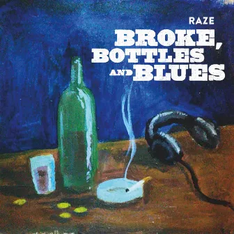 Broke, Bottles and Blues by Raze