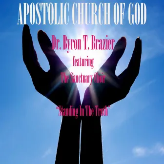 Standing in the Truth by Dr. Byron T. Brazier