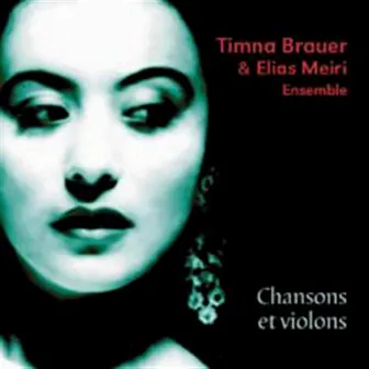 Chansons et violons by Timna Brauer & Elias Meiri Ensemble