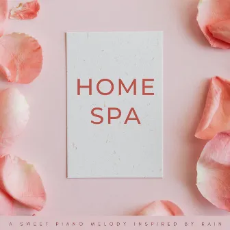 Home Spa: A Sweet Piano Melody Inspired By Rain by The Massage Music Legends