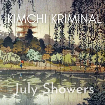 July Showers by Kimchi Kriminal