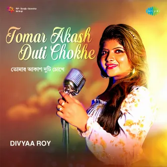 Tomar Akash Duti Chokhe - Single by Divyaa Roy