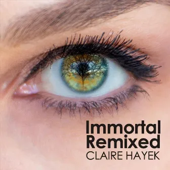 Immortal (Remixed) by Claire Hayek