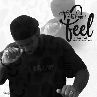 That how I feel (freestyle) by Baji