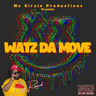 Watz Da Move by Bigg Round