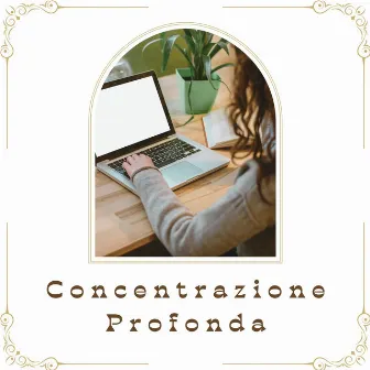 Concentrazione profonda: musica per studio e lavoro efficace by Armonia