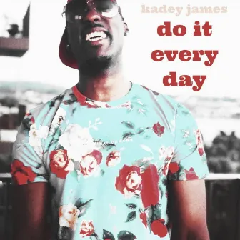 Do It Everyday by Kadey James