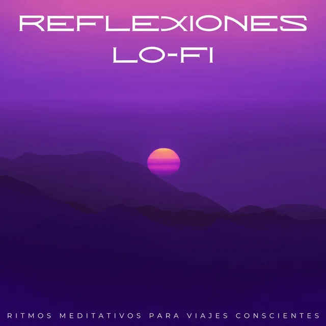 Reflexiones Lofi: Ritmos Meditativos Para Viajes Conscientes