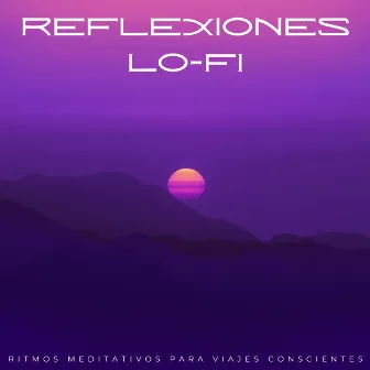 Reflexiones Lofi: Ritmos Meditativos Para Viajes Conscientes by Rey de la meditación