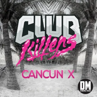 Cancun X by Club Killers