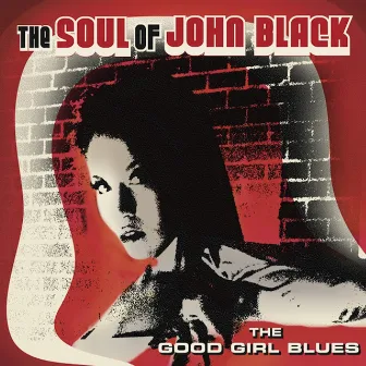 The Good Girl Blues by The Soul Of John Black