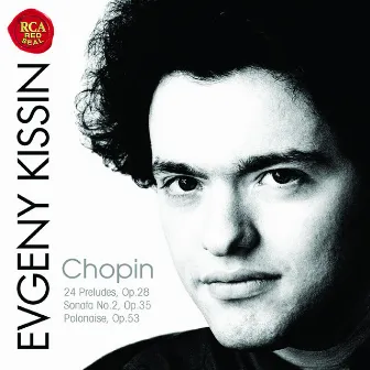 Chopin: 24 Preludes; Sonata No.2, Op.35; Polonaise, Op.53 by Evgeny Kissin