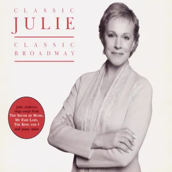 Classic Julie - Classic Broadway by Julie Andrews