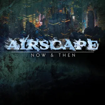 Now & Then by Airscape