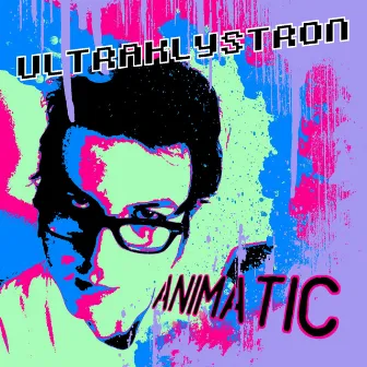 Animatic [Deluxe] by Ultraklystron