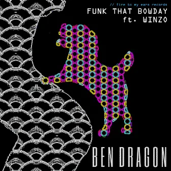 Funk That Bowday by Ben Dragon