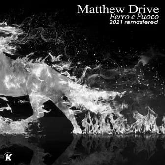 Ferro e fuoco (2021 remastered) by Matthew Drive