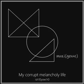 My Corrupt Melancholy Life by ish10 yow1r0