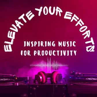 Elevate Your Efforts: Inspiring Music for Productivity by Music for Work Beats