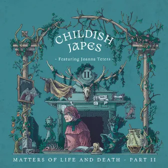 Matters of Life and Death, Pt. 2 by Childish Japes