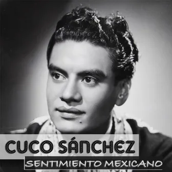 Cuco Sanchez Sentimiento Mexicano by Cuco Sánchez